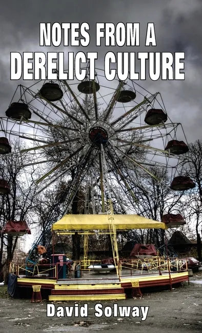 Notes from a Derelict Culture - Hardcover