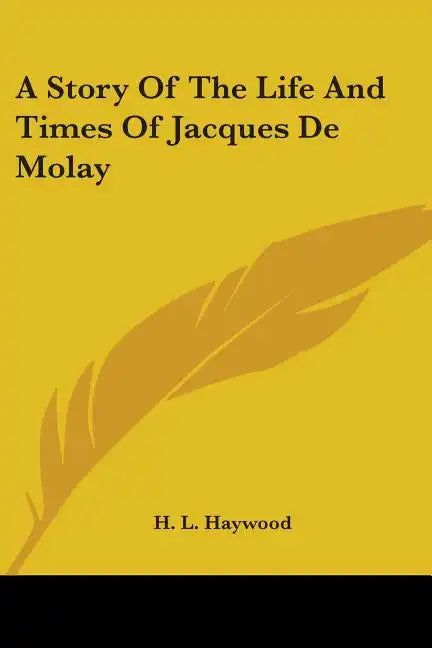A Story Of The Life And Times Of Jacques De Molay - Paperback