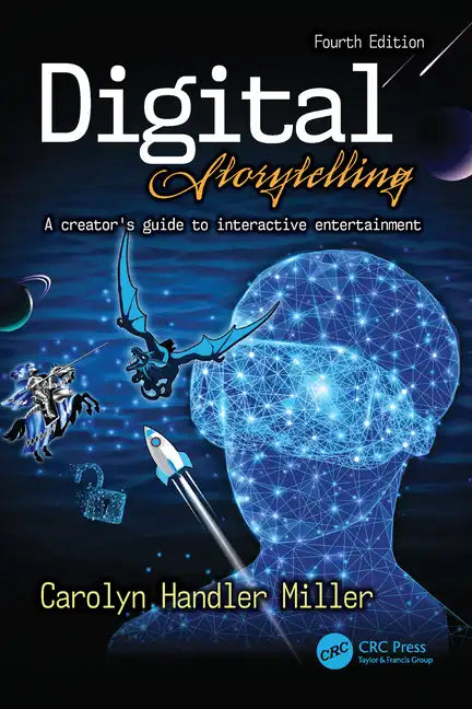 Digital Storytelling 4e: A Creator's Guide to Interactive Entertainment - Paperback
