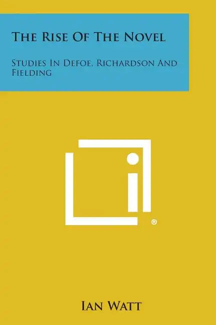 The Rise of the Novel: Studies in Defoe, Richardson and Fielding - Paperback