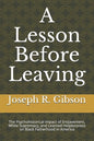 A Lesson Before Leaving: The Psychohistorical Impact of Enslavement, White Supremacy, and Learned Helplessness on Black Fatherhood in America - Paperback