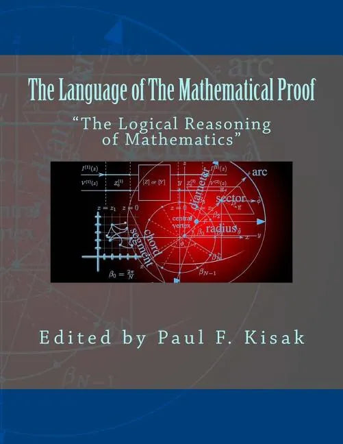 The Language of The Mathematical Proof: "The Logical Reasoning of Mathematics" - Paperback