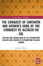 The Conquest of Santarém and Goswin's Song of the Conquest of Alcácer Do Sal: Editions and Translations of de Expugnatione Scalabis and Gosuini de Exp - Paperback