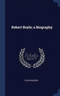 Robert Boyle; a Biography - Hardcover