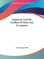 Happiness And The Problem Of Work And Occupation - Paperback