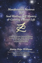 Manifestation Mantras for Soul Healing, Self Mastery & Creating a Better Life: A Book of Divinely Channeled Mantras to Assist with Your Mind, Body, En - Paperback