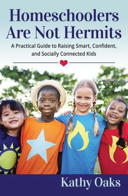 Homeschoolers Are Not Hermits: A Practical Guide to Raising Smart, Confident, and Socially Connected Kids - Paperback