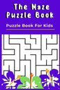 The Maze Puzzle Book: Puzzle Book For Kids - 50 Puzzles With Solutions - Maze Puzzle Book for Kids - Paperback