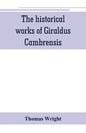 The historical works of Giraldus Cambrensis: containing the topography of Ireland, and the history of The conquest of Ireland, translated by " - Thoma - Paperback