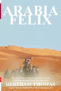 Arabia Felix: CROSSING THE EMPTY QUARTER; the original account of the first crossing of the Empty Quarter in 1930 by Bertram Thomas. - Paperback