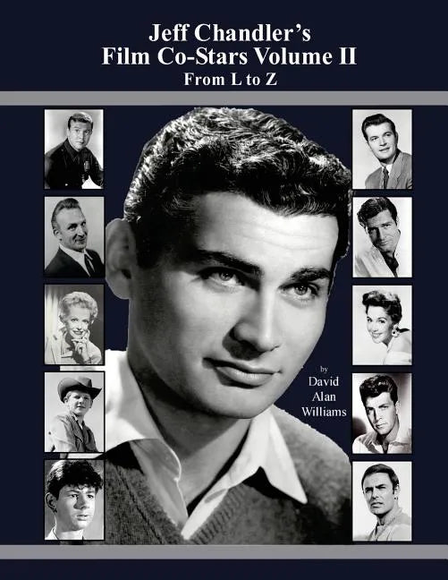 Jeff Chandler's Film Co-Stars Volume II From L to Z - Paperback