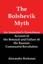 The Bolshevik Myth: An Anarchist's Eyewitness Account of the Betrayal and Failure of the Russian Communist Revolution - Paperback