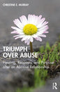 Triumph Over Abuse: Healing, Recovery, and Purpose after an Abusive Relationship - Paperback
