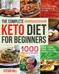 The Complete Keto Diet for Beginners: 1000-Day Keto Recipes to Reset Your Body and Live a Healthy Life (How You Lose 30 Pounds in 21-Day) - Paperback