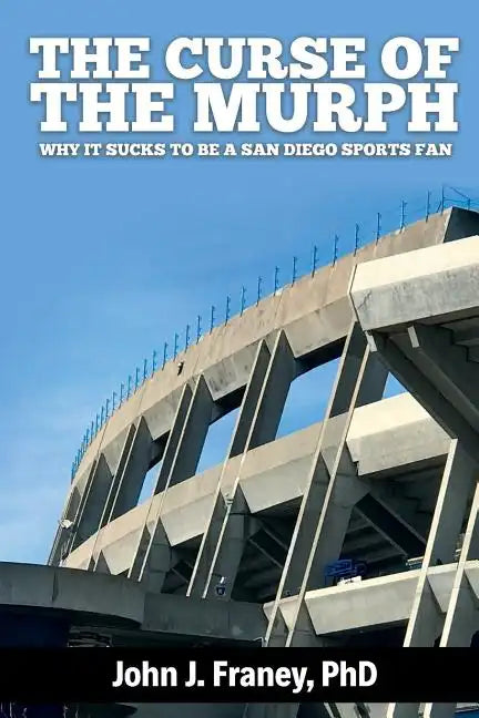 The Curse of The Murph: Why it Sucks to be a San Diego Sports Fan - Paperback