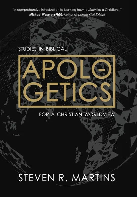 Apologetics: Studies in Biblical Apologetics for a Christian Worldview - Hardcover