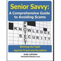Senior Savvy: A Comprehensive Guide to Avoiding Scams: Winning the Fight Against Fraud and Deception - Paperback