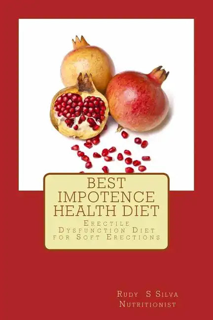 Best Impotence Health Diet: Erectile Dysfunction Diet for Soft Erections - Paperback