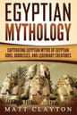 Egyptian Mythology: Captivating Egyptian Myths of Egyptian Gods, Goddesses, and Legendary Creatures - Paperback