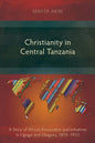 Christianity in Central Tanzania: A Story of African Encounters and Initiatives in Ugogo and Ukaguru, 1876-1933 - Paperback