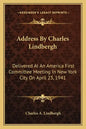 Address by Charles Lindbergh: Delivered at an America First Committee Meeting in New York City on April 23, 1941 - Paperback