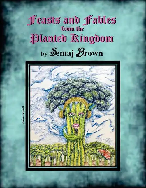 Feasts and Fables from the Planted Kingdom: A Story Cookbook - Paperback