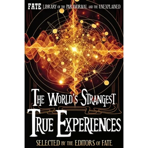 The World's Strangest True Experiences: FATE's Library of the Paranormal and the Unknown - Paperback