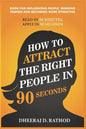 How to Attract the Right People in 90 seconds: Book For Influencing People, Winning Friends and Becoming More Attractive - Paperback