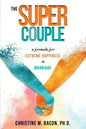 The Super Couple: A Formula for Extreme Happiness in Marriage - Paperback