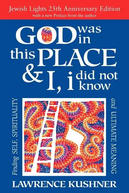 God Was in This Place & I, I Did Not Know--25th Anniversary Ed: Finding Self, Spirituality and Ultimate Meaning - Paperback