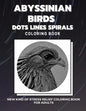 Abyssinian Birds - Dots Lines Spirals Coloring Book: New kind of stress relief coloring book for adults - Paperback
