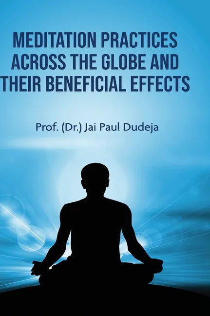 Meditation Practices Across the Globe and their Beneficial Effects - Hardcover