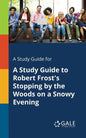 A Study Guide for A Study Guide to Robert Frost's Stopping by the Woods on a Snowy Evening - Paperback