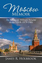 Moscow Memoir: An American Military Attaché in the Ussr 1979-1981 - Paperback