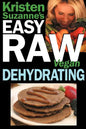 Kristen Suzanne's EASY Raw Vegan Dehydrating: Delicious & Easy Raw Food Recipes for Dehydrating Fruits, Vegetables, Nuts, Seeds, Pancakes, Crackers, B - Paperback
