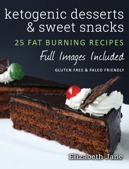 Ketogenic Desserts and Sweet Snacks: Mouth-watering, fat burning and energy boosting treats - Hardcover