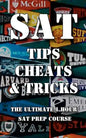 SAT Tips Cheats & Tricks - The Ultimate 1 Hour SAT Prep Course: Last Minute Tactics To Increase Your Score and Get Into The College Of Your Choice! - Paperback