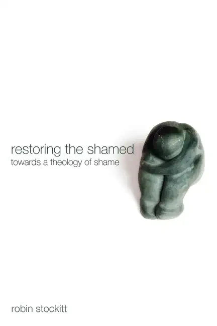 Restoring the Shamed: Towards a Theology of Shame - Paperback