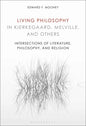 Living Philosophy in Kierkegaard, Melville, and Others: Intersections of Literature, Philosophy, and Religion - Paperback