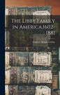 The Libby Family in America,1602-1881 - Hardcover