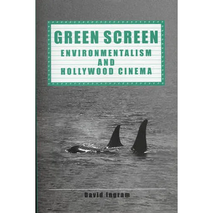 Green Screen: Environmentalism and Hollywood Cinema - Paperback