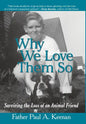 Why We Love Them So: Surviving the Loss of an Animal Friend - Hardcover
