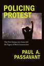 Policing Protest: The Post-Democratic State and the Figure of Black Insurrection - Paperback