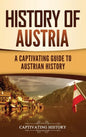 History of Austria: A Captivating Guide to Austrian History - Hardcover