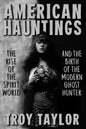 American Hauntings: The Rise of the Spirit World and Birth of the Modern Ghost Hunter - Paperback