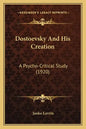 Dostoevsky And His Creation: A Psycho-Critical Study (1920) - Paperback