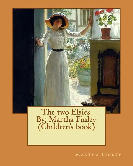 The two Elsies. By; Martha Finley (Children's book) - Paperback
