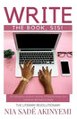 Write the Book, Sis!: An Interactive Guide to Writing A Powerful Book Your Audience Will Want to Read - Paperback