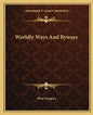 Worldly Ways and Byways - Paperback