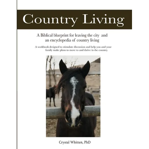 Country Living: A Bible-based Blueprint for Leaving the City and an Encyclopedia of Country Living - Paperback